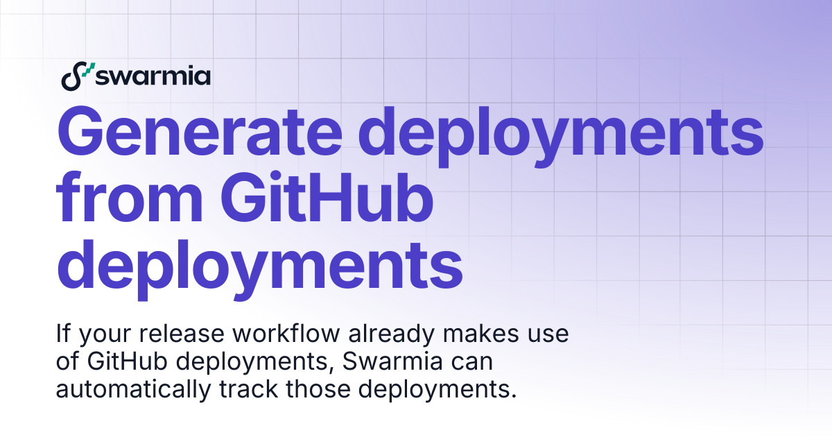 Generate deployments from GitHub deployments | Swarmia docs