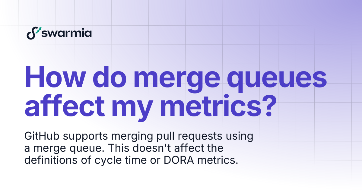 How do merge queues affect my metrics? | Swarmia docs