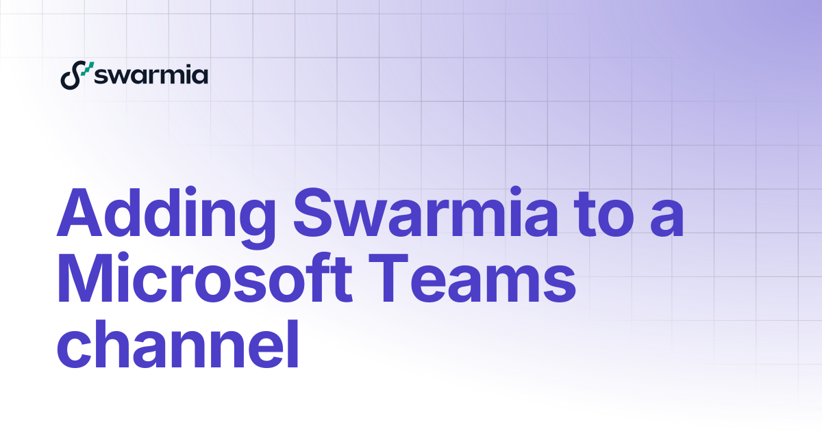 Adding Swarmia to a Microsoft Teams channel | Swarmia docs